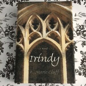 Irindy A Novel by R. Marie Cluff Hardcover 2007